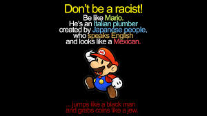 Don't be Racist, be like Mario